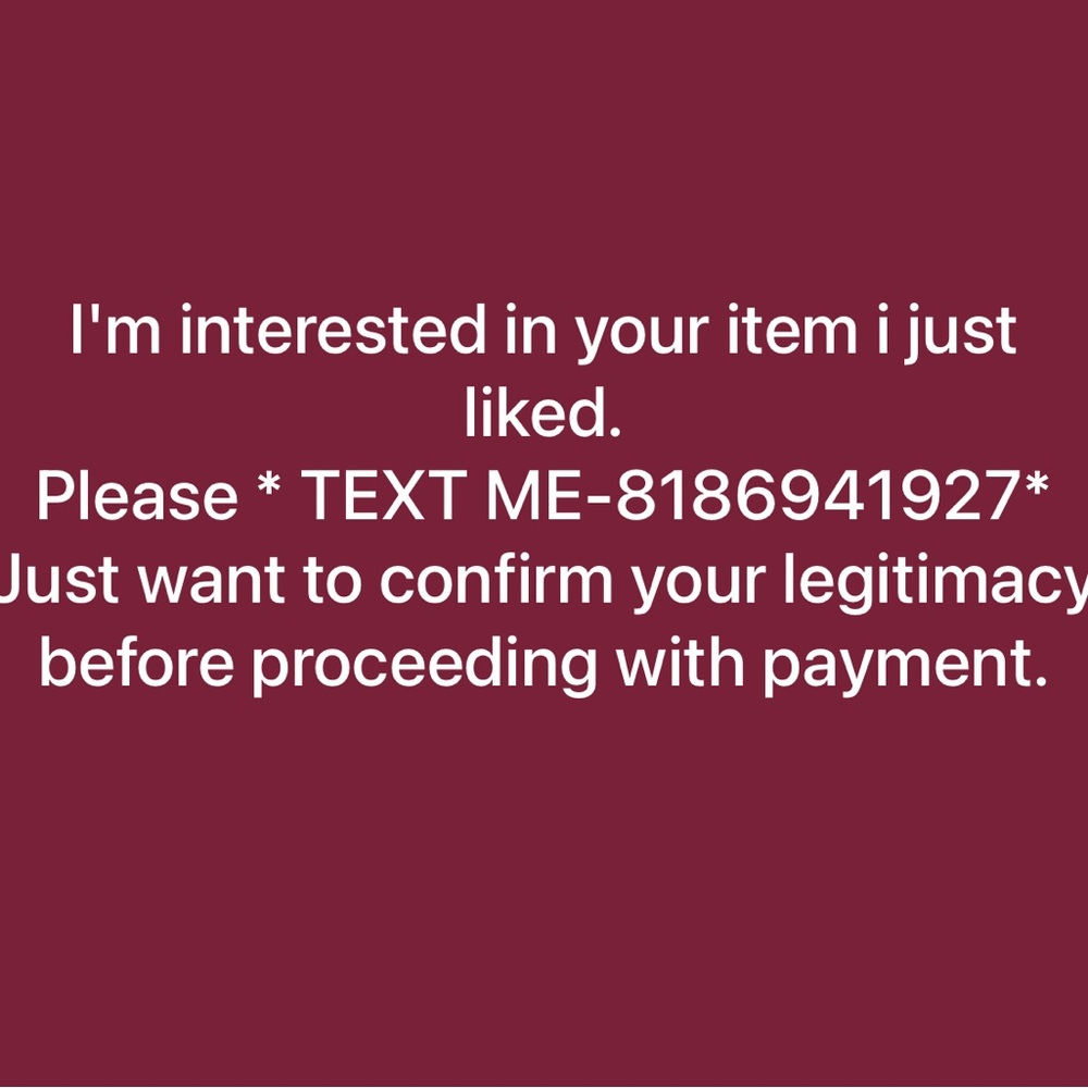 I’m interested in the item I liked. Text me: 818 694-1927
